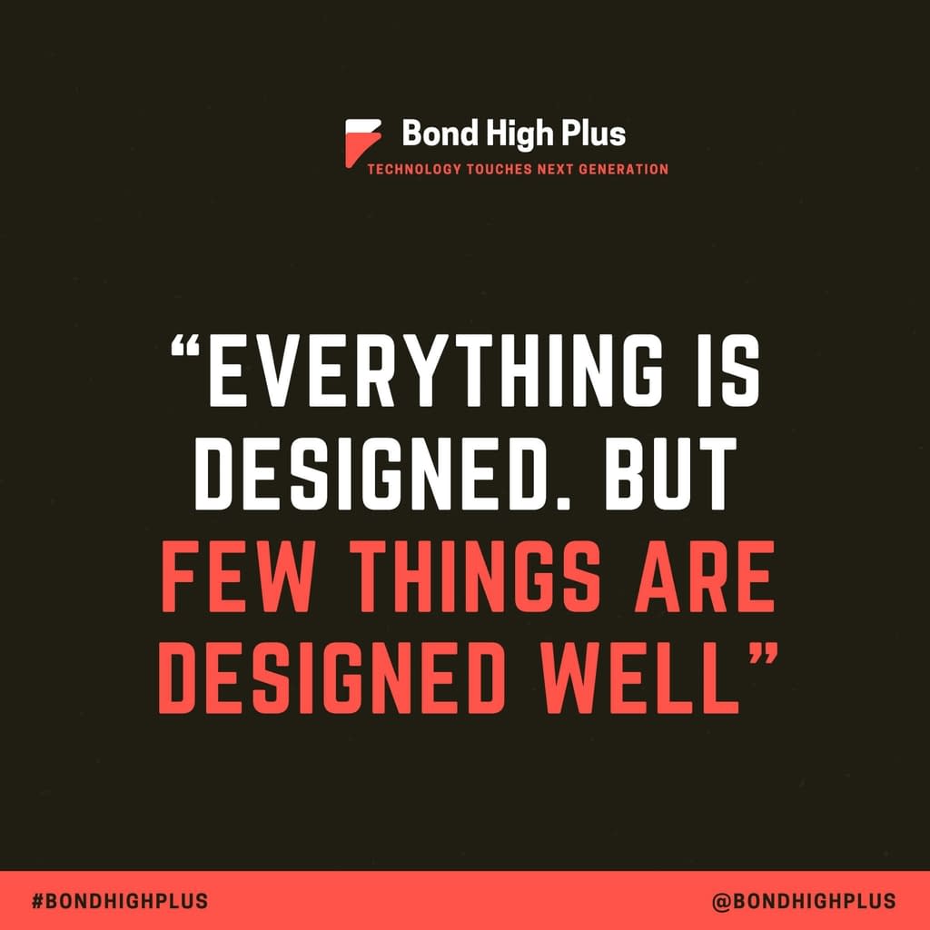 Everything is designed. But few things are designed well. - Brain Reed